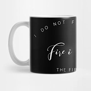 I do not fear the fire I am the fire Mug